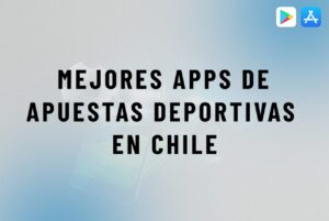 Mejores apps de apuestas deportivas en Chile