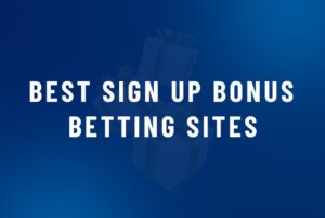 Best Sign Up Bonus Betting Sites
