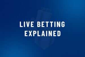 Live Betting Explained