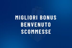 Migliori bonus benvenuto scommesse