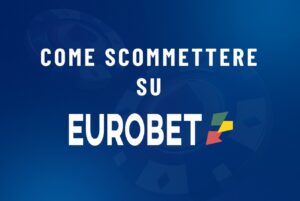 come scommettere su Eurobet