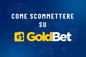 come scommettere su Goldbet
