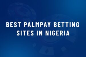 Best PalmPay Betting Sites in Nigeria
