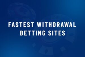 Fastest Withdrawal Betting Sites