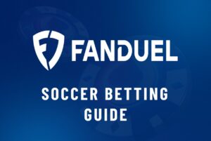 FanDuel Soccer Betting Guide