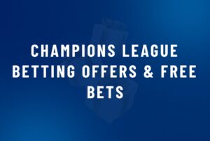 Champions League Betting Offers & Free Bets