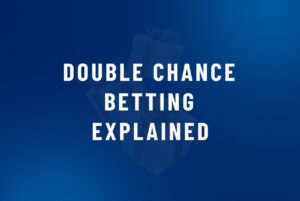 Double Chance Betting Explained