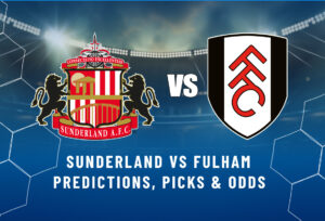 Sunderland vs Fulham Predictions, Picks & Odds
