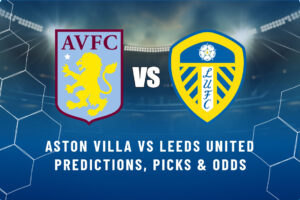 Aston Villa vs Leeds United Predictions, Picks & Odds