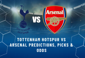Tottenham Hotspur vs Arsenal Predictions, Picks & Odds