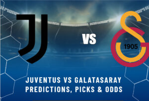 Juventus vs Galatasaray Predictions, Picks & Odds