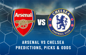 Arsenal vs Chelsea Predictions, Picks & Odds