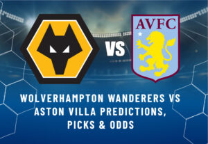 Wolverhampton Wanderers vs Aston Villa Predictions, Picks & Odds