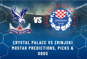 Crystal Palace vs Zrinjski Mostar Predictions, Picks & Odds