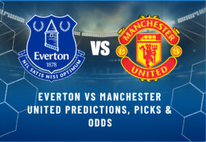Everton vs Manchester United Predictions, Picks & Odds