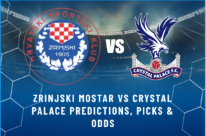 Zrinjski Mostar vs Crystal Palace Predictions, Picks & Odds
