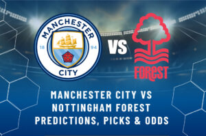 Manchester City vs Nottingham Forest Predictions, Picks & Odds