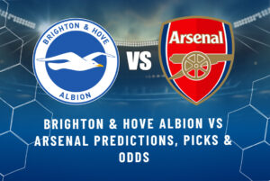 Brighton & Hove Albion vs Arsenal Predictions, Picks & Odds