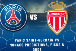 Paris Saint-Germain vs Monaco Predictions, Picks & Odds
