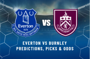 Everton vs Burnley Predictions, Picks & Odds