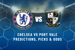 Chelsea vs Port Vale Predictions, Picks & Odds